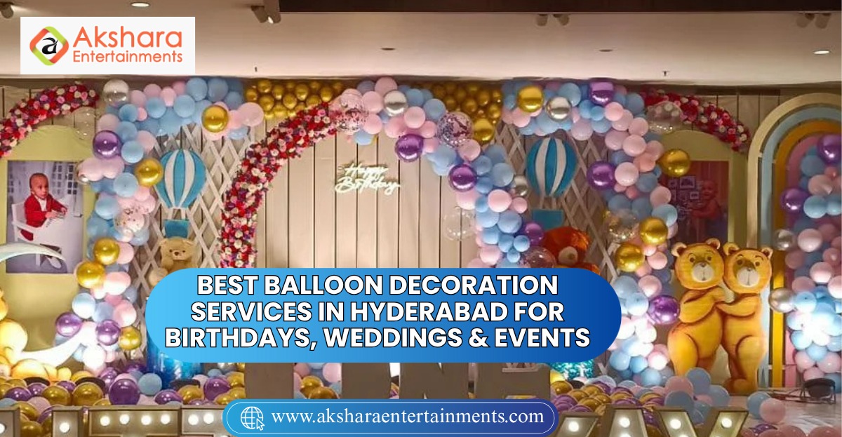 Best Balloon Decoration Services in Hyderabad for Birthdays, Weddings & Events