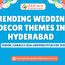 Trending Wedding Decor Themes in Hyderabad – Fusion, Florals & Film-Inspired Styles for 2025